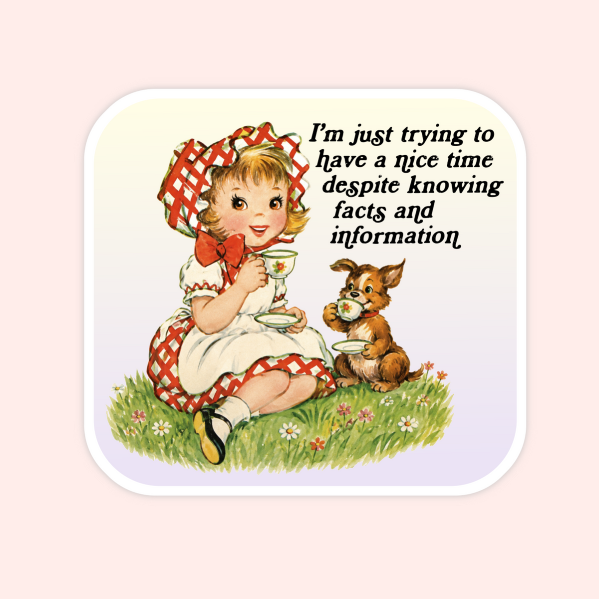 A square sticker with rounded corners featuring a vintage-style illustration of a young girl in a red-and-white checkered dress sitting on grass beside a small brown rabbit. The girl holds a teacup, and black text reads, 'I'm just trying to have a nice time despite knowing facts and information.