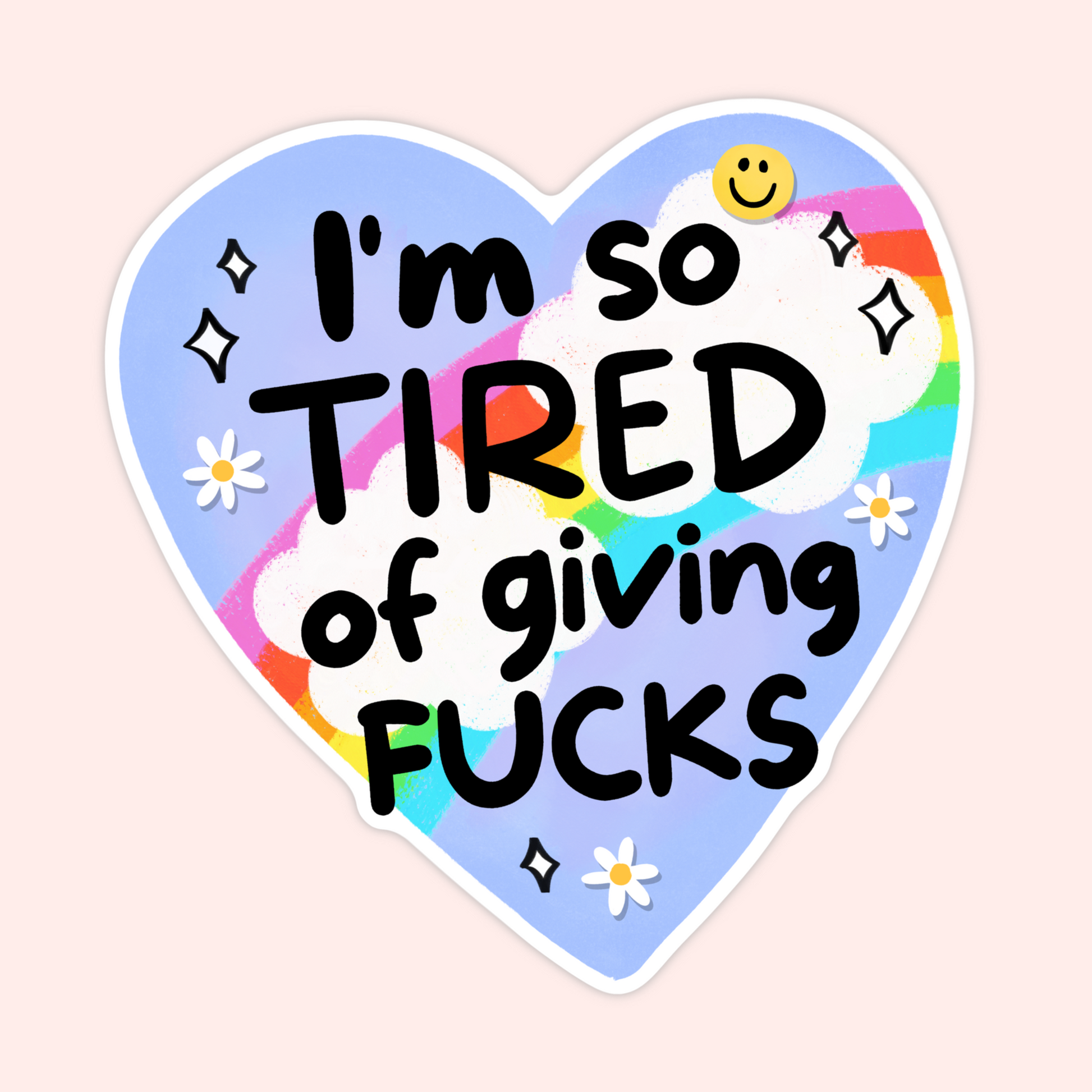 Blue heart sticker with rainbow, daisies and text that reads “I’m so tired of giving fucks.”