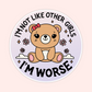 I'm Not Like Other Girls I'm Worse Sticker