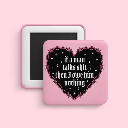 If a man talks shit then I owe him nothing magnet with bold feminine quote and pink background