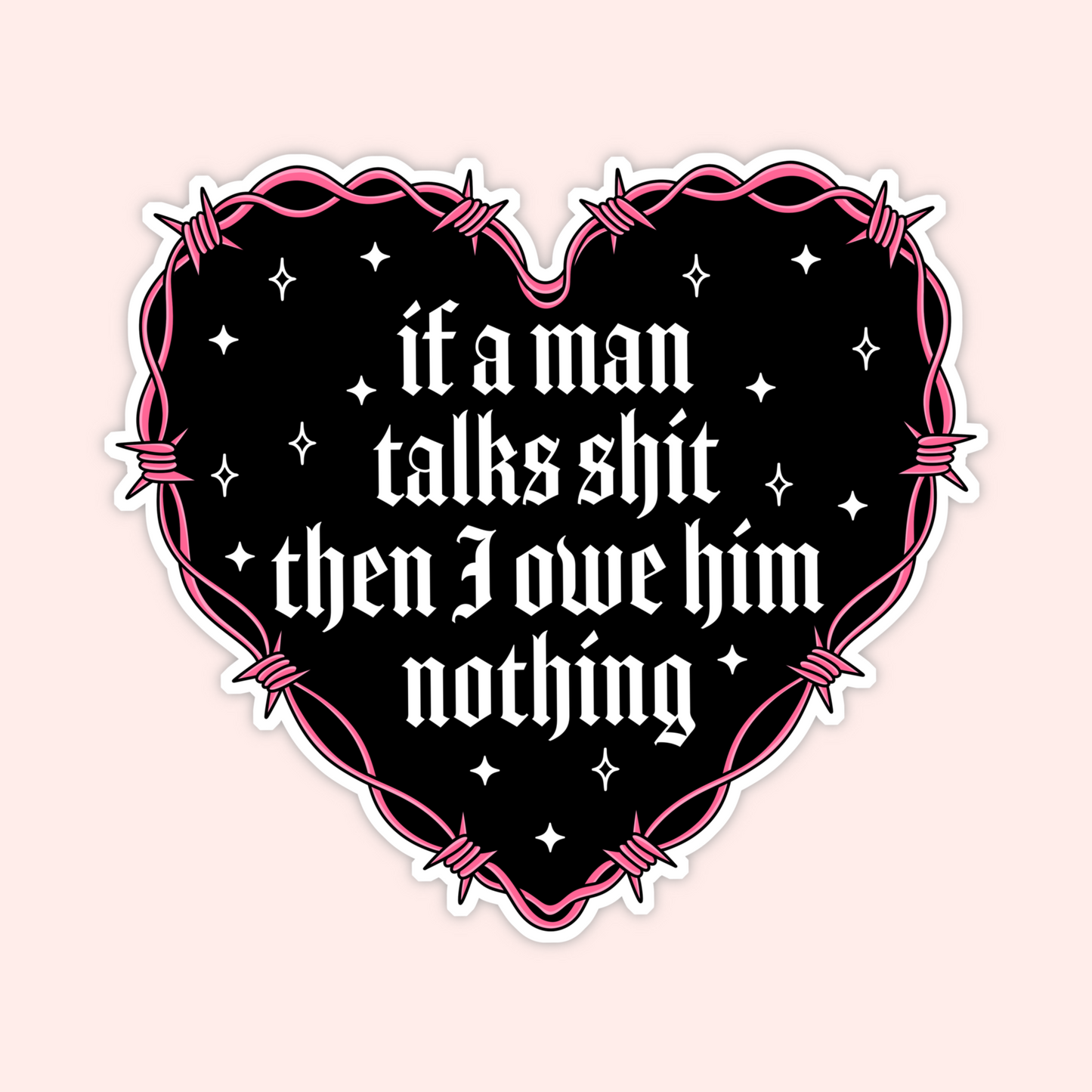 Gothic heart sticker with barbed wire border that says “If a man talks shit then I owe him nothing,” feminist Taylor Swift lyric inspired sticker.