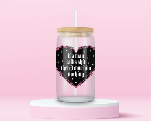 Glass tumbler with lyric quote if a man talks shit then I owe him nothing inspired by Taylor Swift song I Did Something Bad.
