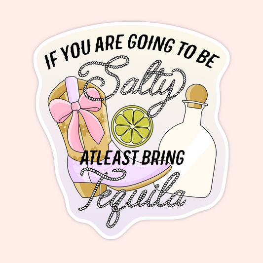 Playful vinyl sticker featuring cowboy boots, a lime slice, and a tequila bottle with the phrase “If you are going to be salty at least bring tequila.”