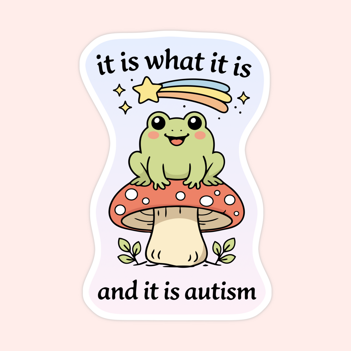 frog mushroom sticker it is what it is autism quote