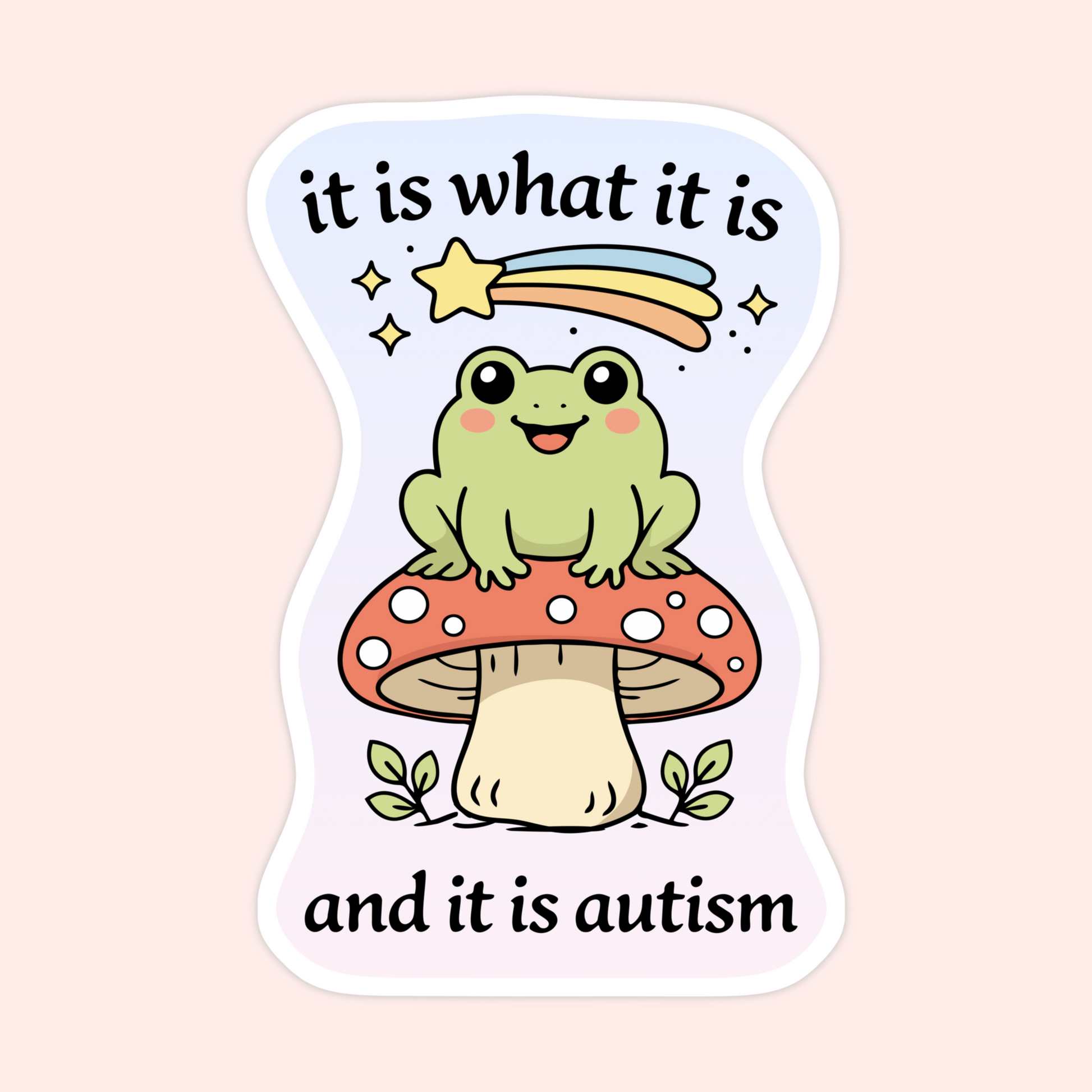 frog mushroom sticker it is what it is autism quote