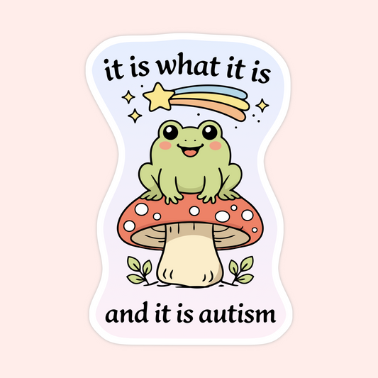 frog mushroom sticker it is what it is autism quote