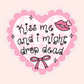 Pink heart sticker with a gingham background, lips, bow, sparkles, and the phrase “kiss me and I might drop dead.”