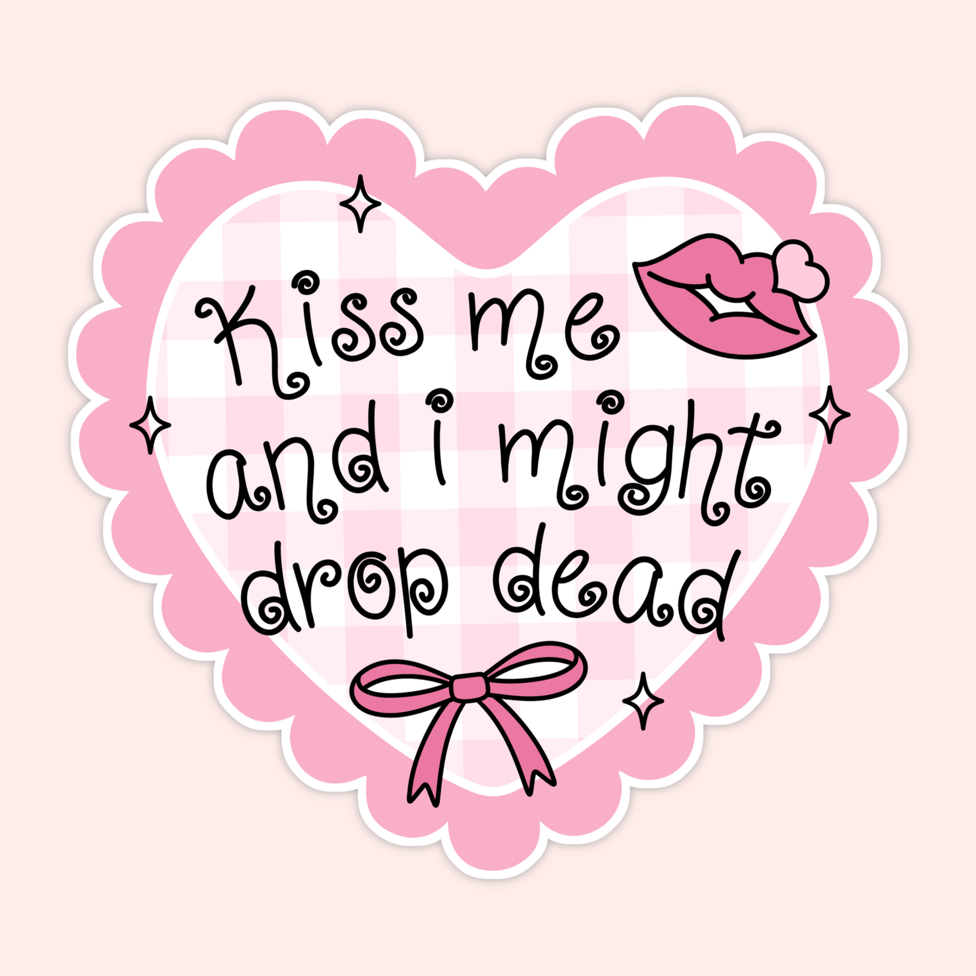 Pink heart sticker with a gingham background, lips, bow, sparkles, and the phrase “kiss me and I might drop dead.”