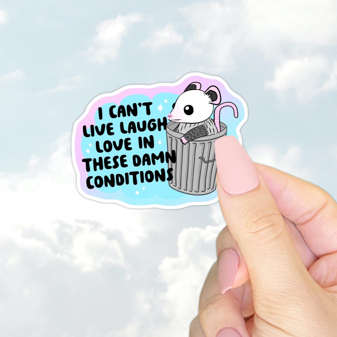 I Can’t Live Laugh Love in These Damn Conditions Sticker
