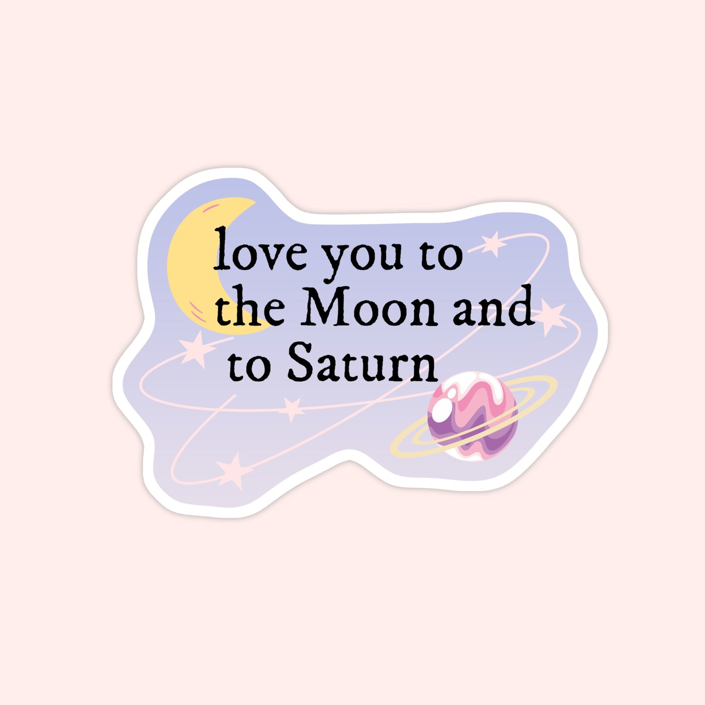 Love You To The Moon And Saturn