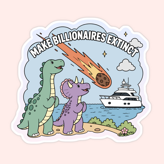 Funny dinosaur sticker with a meteor, yacht, and text that says Make Billionaires Extinct.