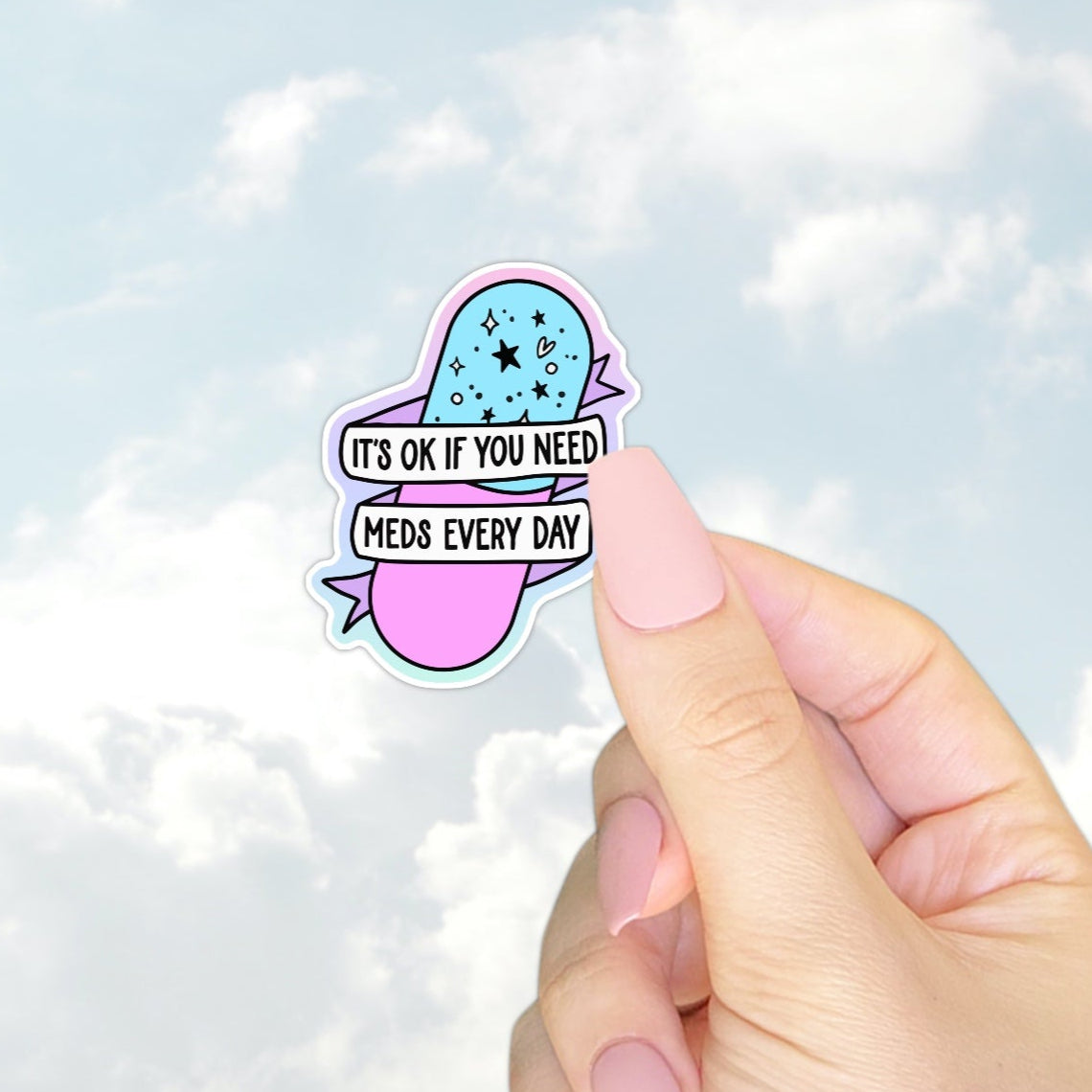 It’s OK If You Need Meds Every Day Sticker