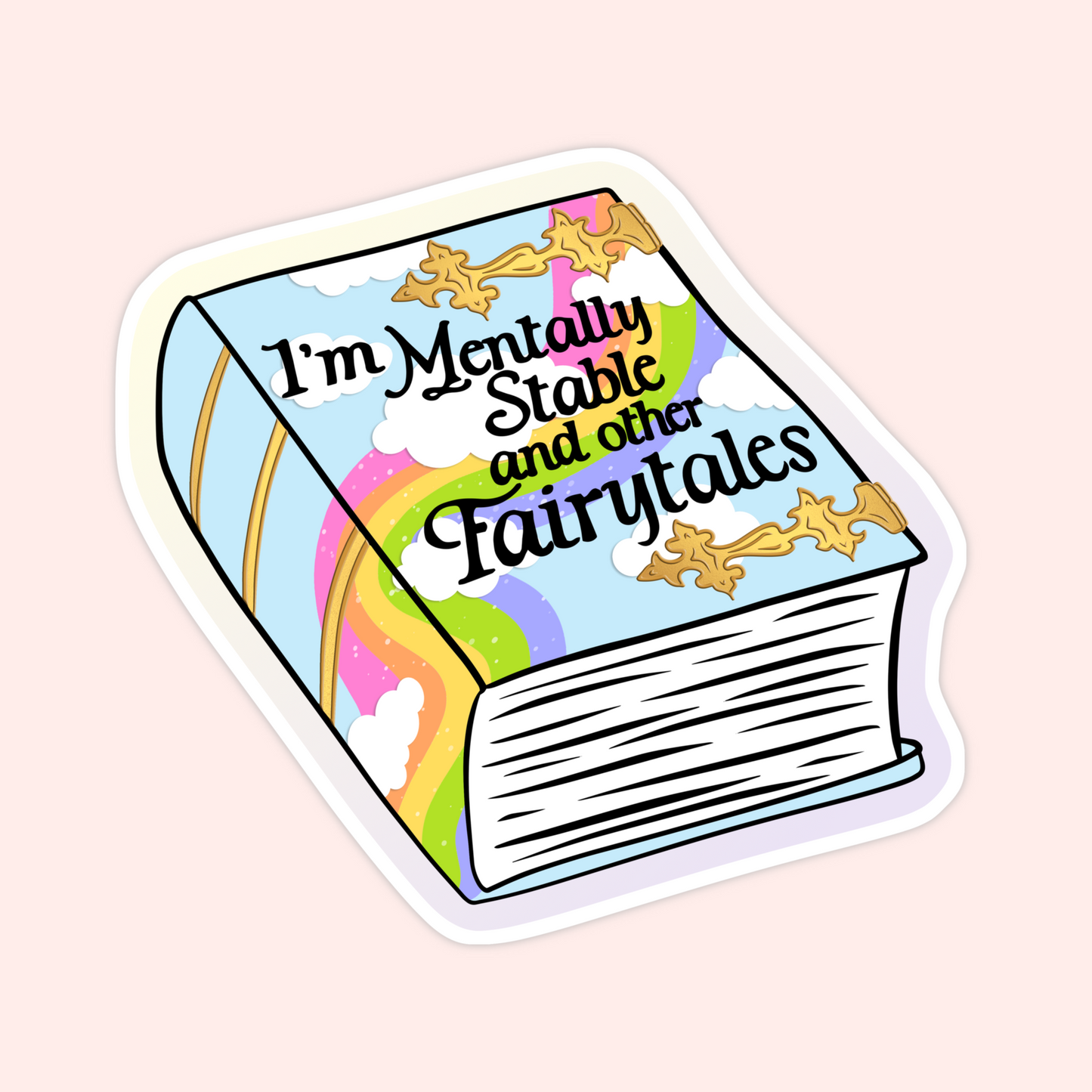 Sticker of a colorful book with rainbow clouds and text that says “I’m Mentally Stable and Other Fairytales.”