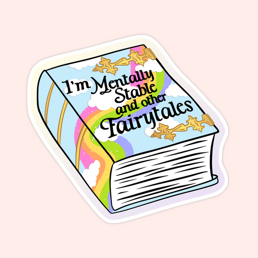 Sticker of a colorful book with rainbow clouds and text that says “I’m Mentally Stable and Other Fairytales.”