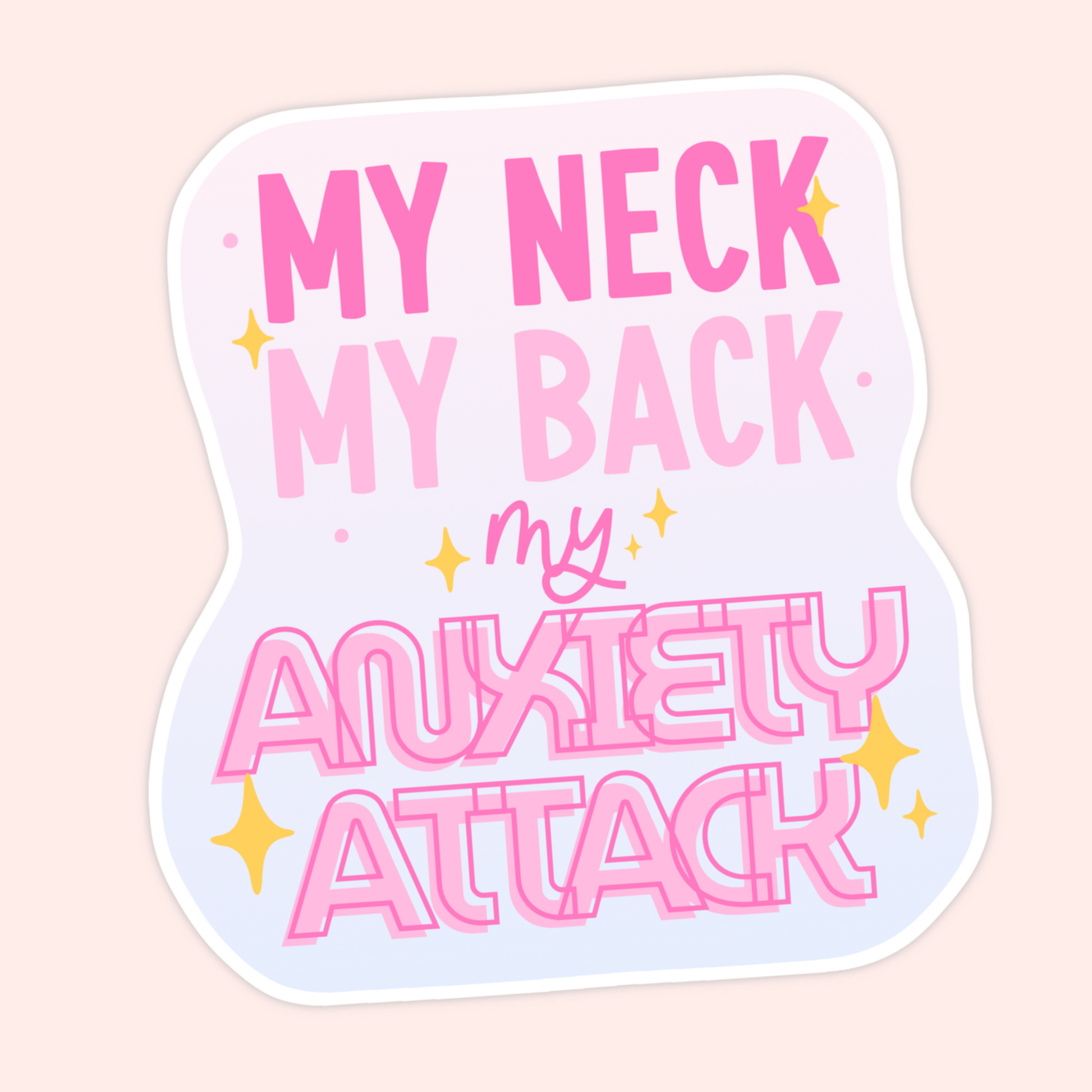 Pastel gradient vinyl sticker with sparkles featuring the phrase “My neck, my back, my anxiety attack” in bold pink lettering.