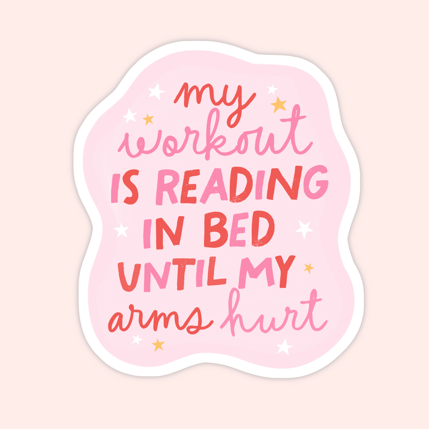 Pink sticker with mixed script and bold lettering that reads “My workout is reading in bed until my arms hurt” with small star accents.