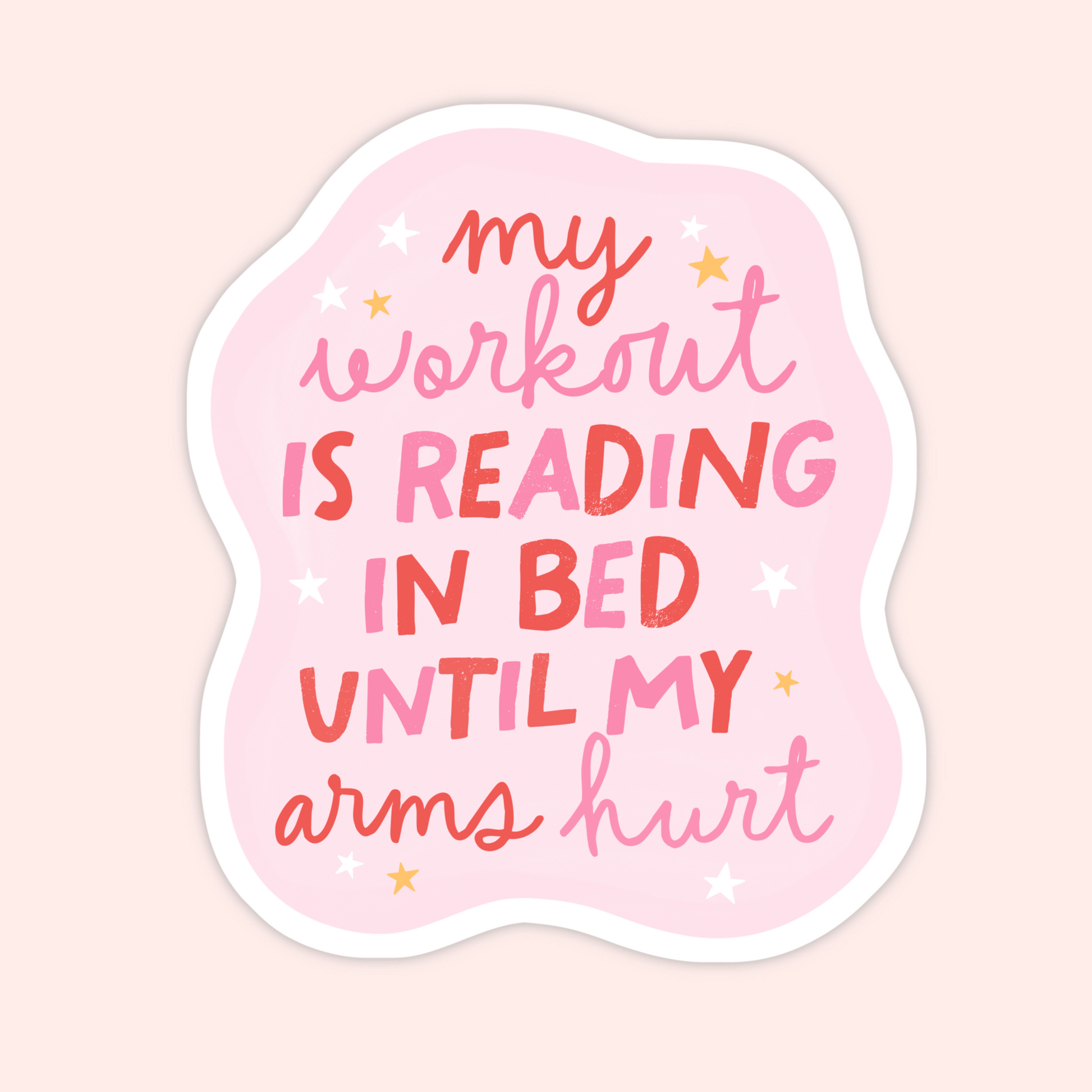 Pink sticker with mixed script and bold lettering that reads “My workout is reading in bed until my arms hurt” with small star accents.