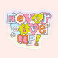 Never Give Up Sticker