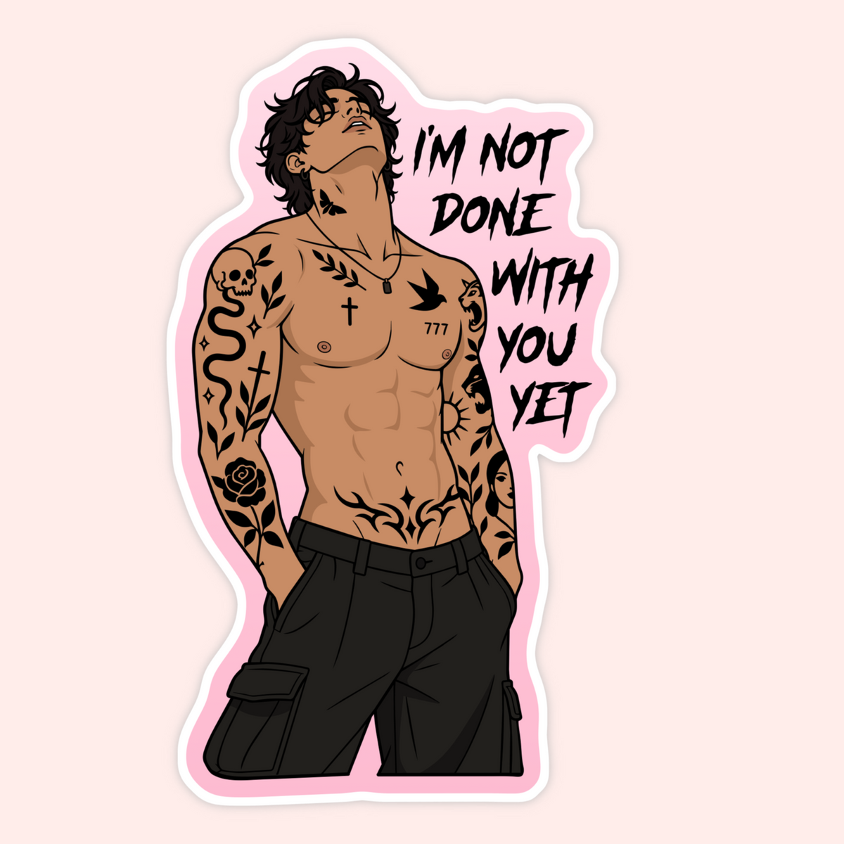 A die-cut sticker featuring an illustrated tattooed man looking upward, with the text “I'M NOT DONE WITH YOU YET” in black lettering on a pink background.