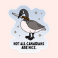 Not All Canadians Are Nice Goose Sticker