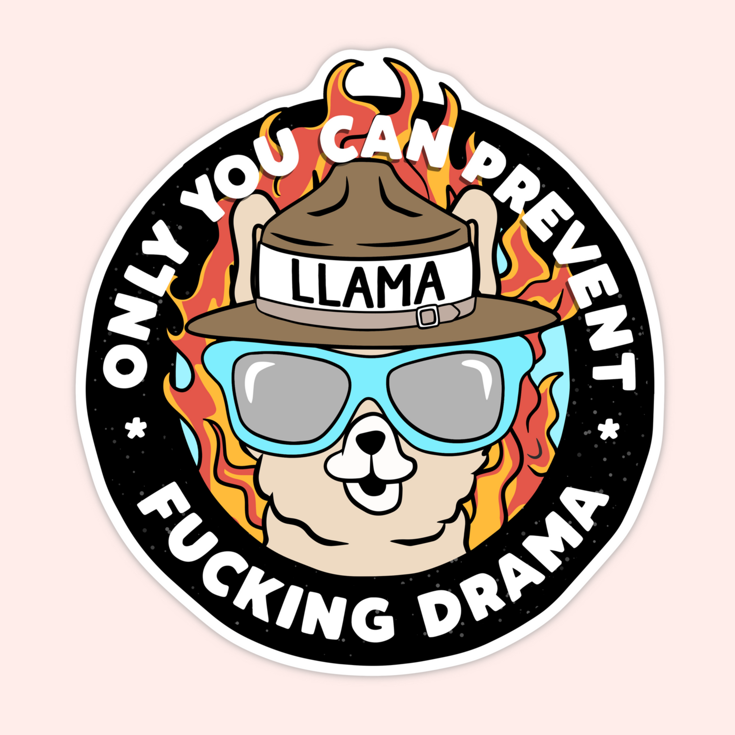 Cartoon llama wearing sunglasses and a firefighter helmet surrounded by flames with the phrase “Only you can prevent fucking drama.”