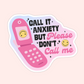 Call It Anxiety But Please Don’t Call Me Sticker