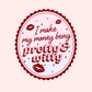 Vintage-inspired pink oval sticker with decorative edges and the phrase “I make my money being pretty & witty” with lip accents.