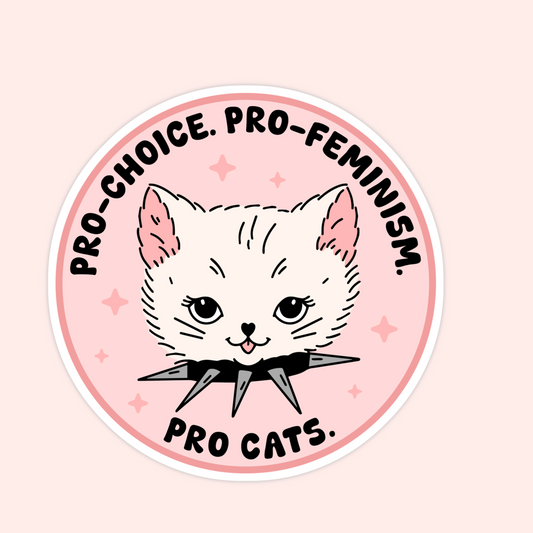 Pink round sticker with a cat wearing a spiked collar and text that says “Pro-choice. Pro-feminism. Pro-cats.”