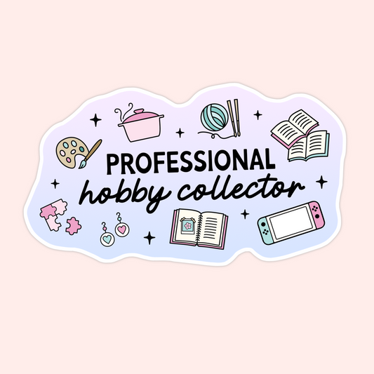 A pastel sticker with illustrations of books, yarn, paint palette, earrings, puzzles, and a Nintendo Switch. Text reads “Professional hobby collector” in mixed fonts, perfect for the creatively chaotic.