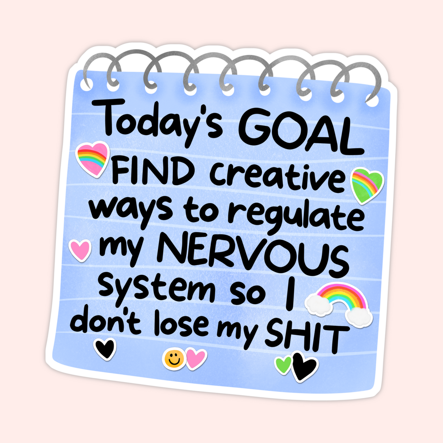Blue notepad-style sticker with the phrase “Today’s goal: find creative ways to regulate my nervous system so I don’t lose my shit,” decorated with hearts and rainbows.
