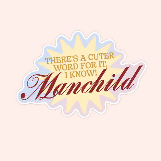 Sticker with retro lettering that says “There’s a cuter word for it, I know! Manchild,” inspired by Sabrina Carpenter.