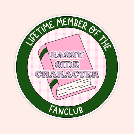 Pink book sticker badge that says “Lifetime Member of the Sassy Side Character Fanclub.”