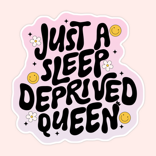 Just A Sleep Deprived Queen Sticker