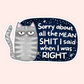 Grumpy gray cat illustrated against a starry night background with the phrase “Sorry about all the mean shit I said when I was right.”