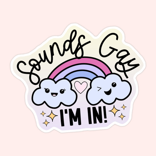 Sounds Gay, I'm In! Rainbow Sticker
