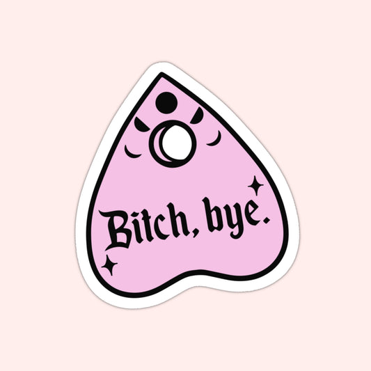 Bye Bitch Ouija Planchette Sticker