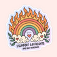 Colorful rainbow with flames above and clouds below, decorated with hearts and leaves. Text reads “I support gay rights and gay wrongs.”