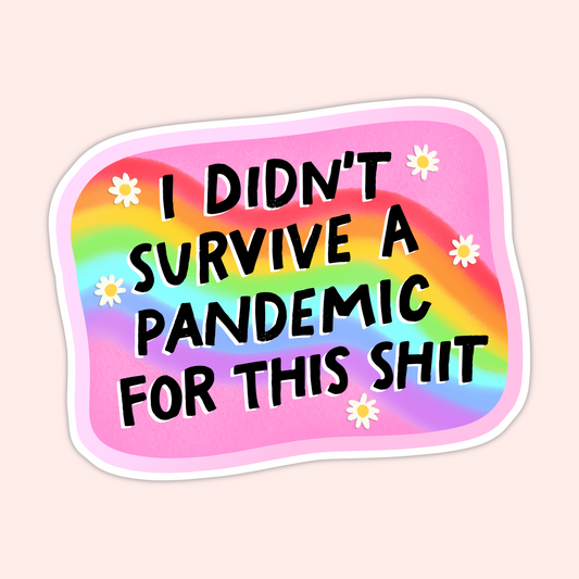 Didn’t Survive a Pandemic for This Shit Sticker