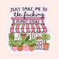 Pink plant shop storefront sticker with potted plants and text that reads “Just take me to the fucking plant store.”
