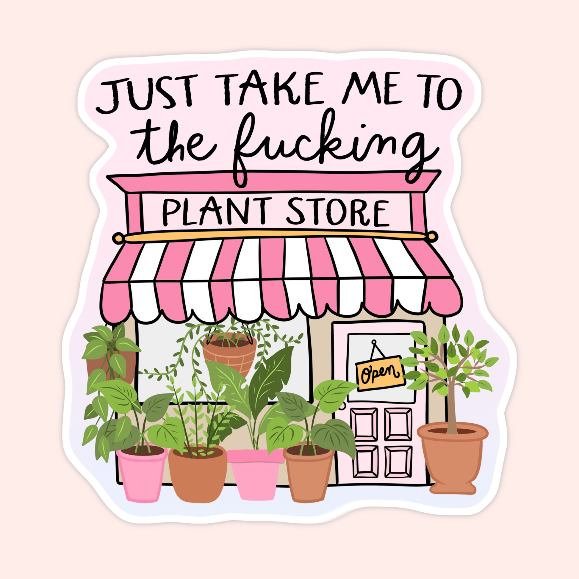 Pink plant shop storefront sticker with potted plants and text that reads “Just take me to the fucking plant store.”