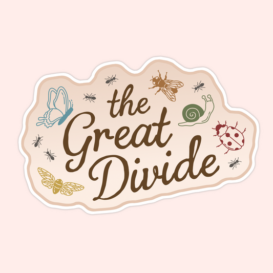 Neutral-toned sticker that says “the Great Divide” with illustrated bugs, a butterfly, bee, snail, ladybug, and ants.