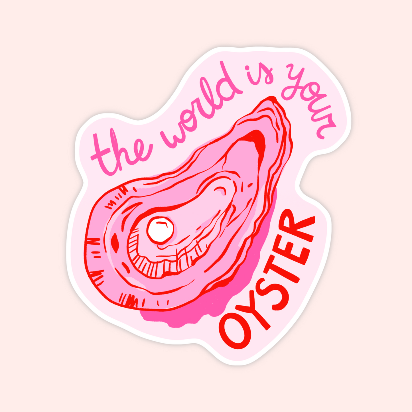 Pink and red oyster shell sticker with the phrase “the world is your oyster” in curved lettering.