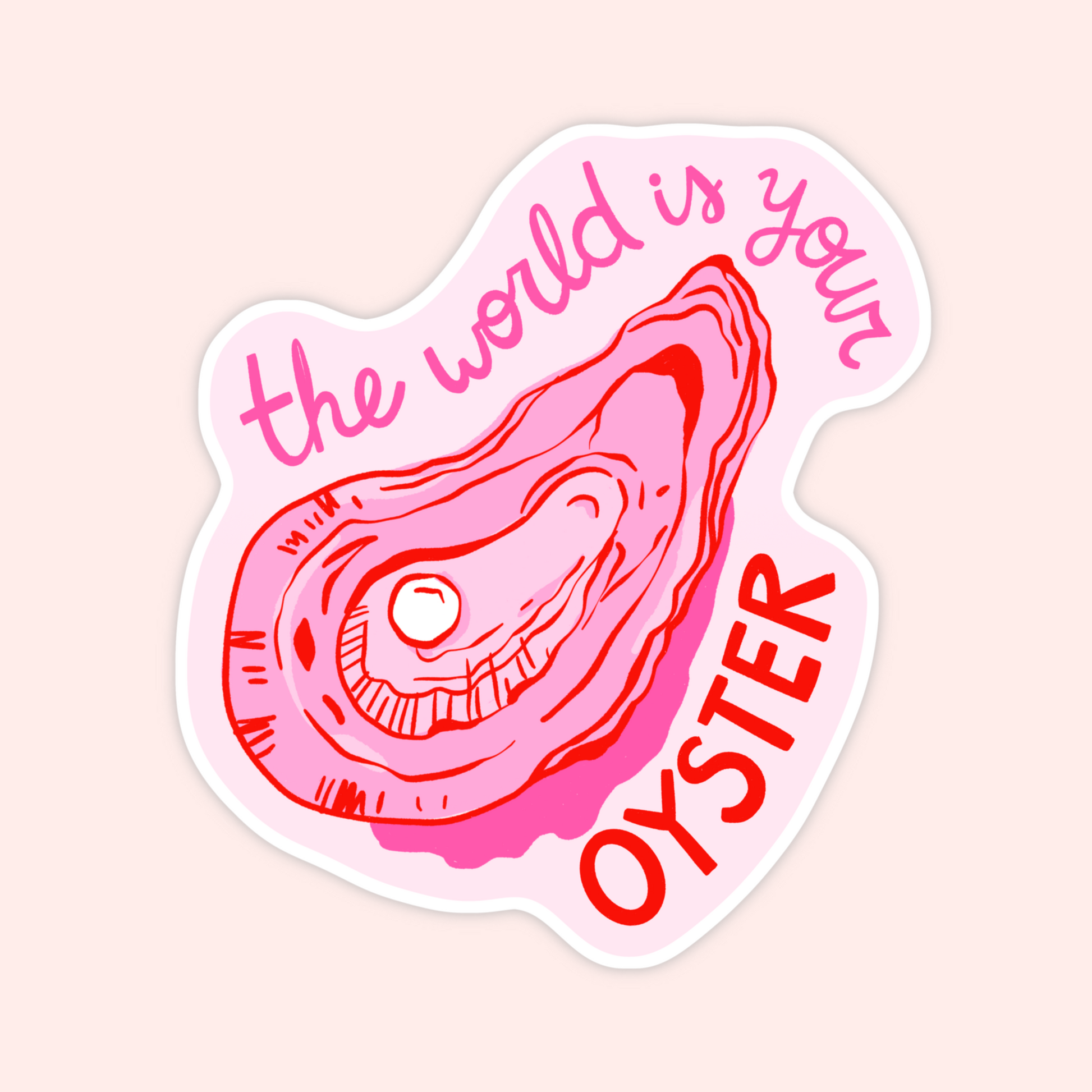 Pink and red oyster shell sticker with the phrase “the world is your oyster” in curved lettering.