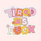 Tired As F*ck Sticker