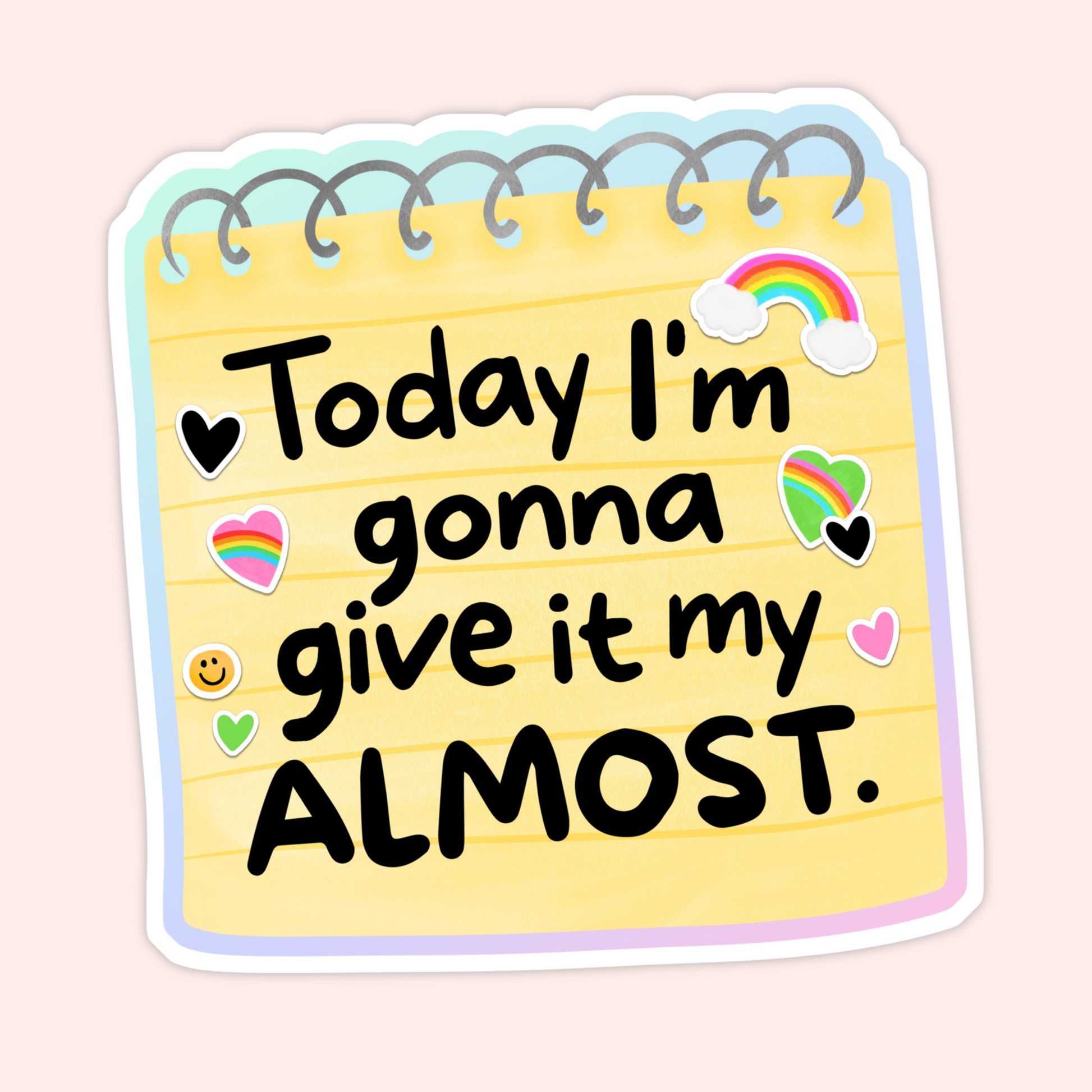 Cute vinyl sticker designed like a yellow notebook page with the phrase “Today I’m Gonna Give It My Almost” and colorful hearts.