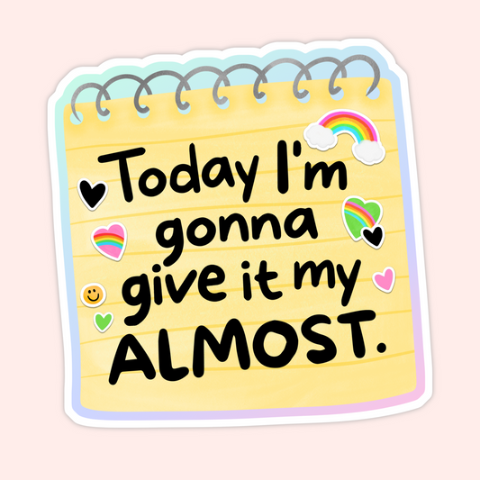 Cute vinyl sticker designed like a yellow notebook page with the phrase “Today I’m Gonna Give It My Almost” and colorful hearts.
