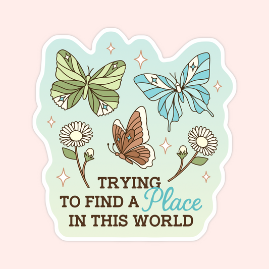 Soft cottagecore butterfly sticker with flowers and text that says Trying To Find A Place In This World.