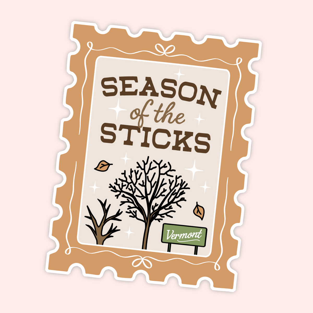 A die-cut sticker with a vintage postage stamp border and the text 'SEASON of the STICKS' in brown lettering. The design includes simple black line drawings of leafless trees, small brown leaves, white sparkles, and a green sign reading 'Vermont' on a pale pink background.