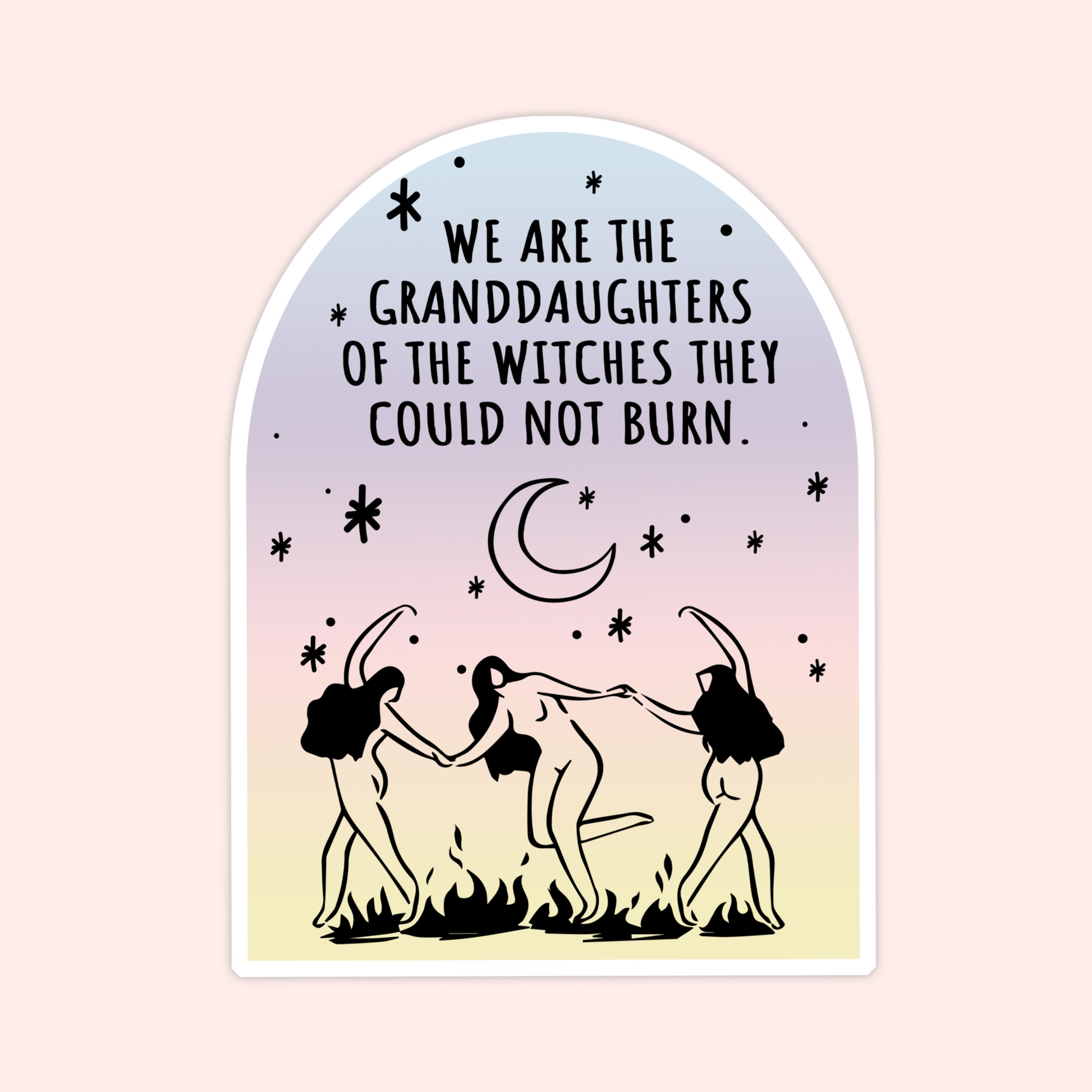 Feminist witch sticker with women dancing around fire and moon that says “We are the granddaughters of the witches they could not burn.”