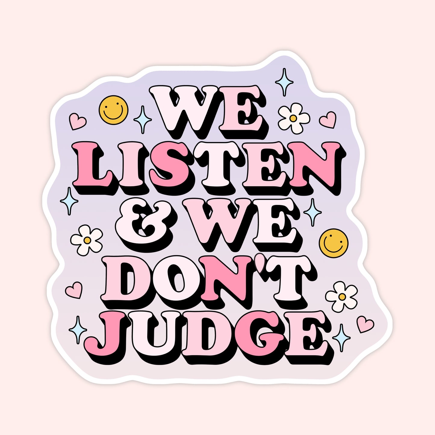 We Listen & We Don’t Judge Sticker